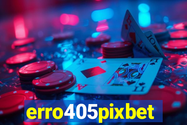 erro405pixbet