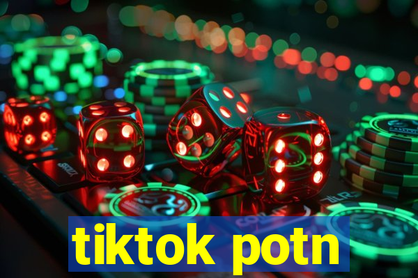 tiktok potn