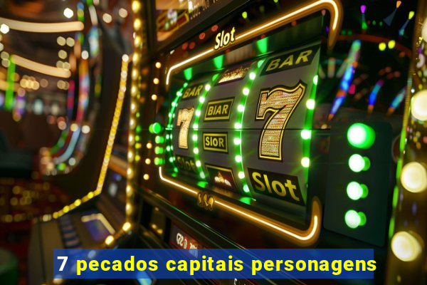 7 pecados capitais personagens