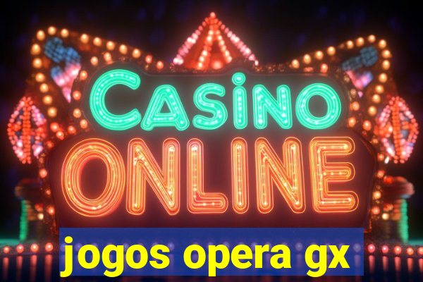 jogos opera gx