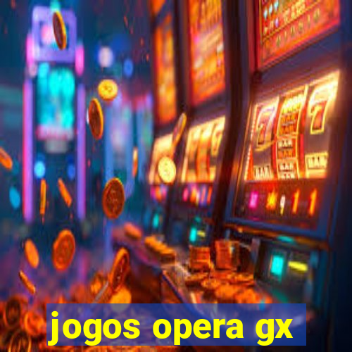 jogos opera gx