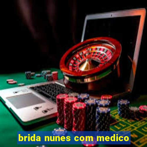 brida nunes com medico