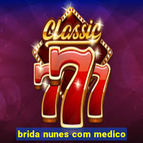 brida nunes com medico