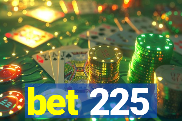 bet 225