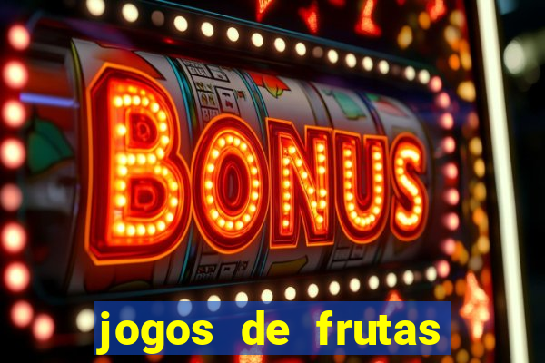 jogos de frutas para ganhar dinheiro