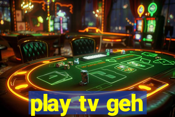 play tv geh