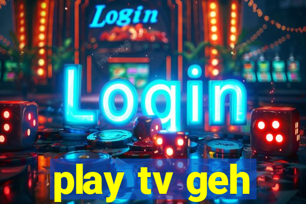 play tv geh