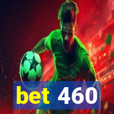 bet 460