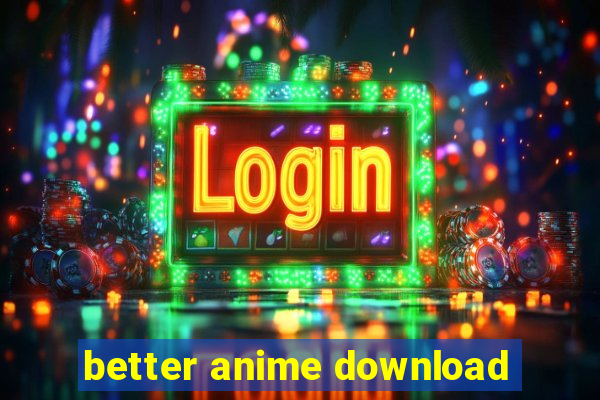 better anime download