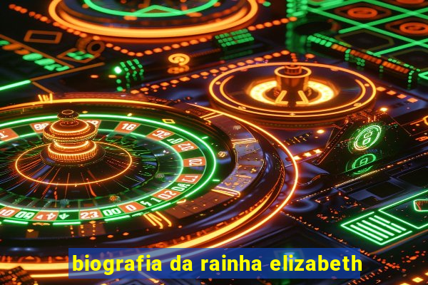 biografia da rainha elizabeth