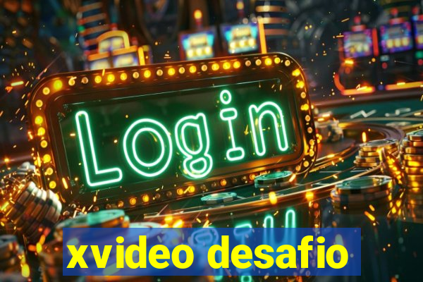 xvideo desafio