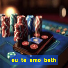 eu te amo beth cooper 2