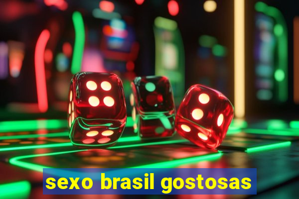 sexo brasil gostosas