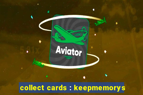 collect cards : keepmemorys