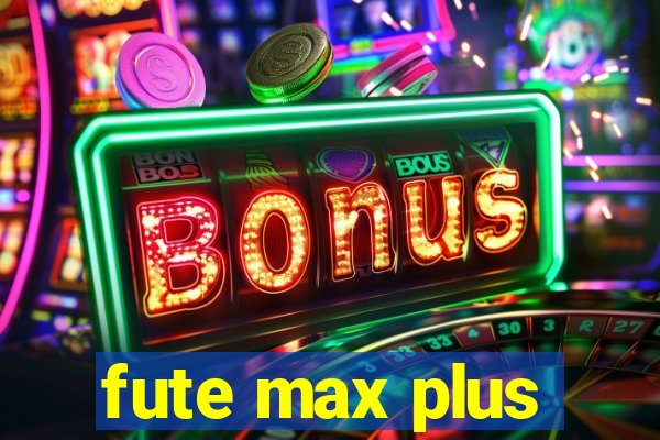 fute max plus