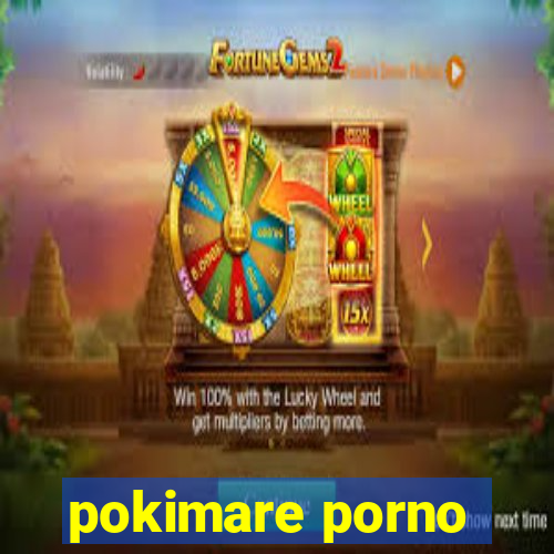 pokimare porno