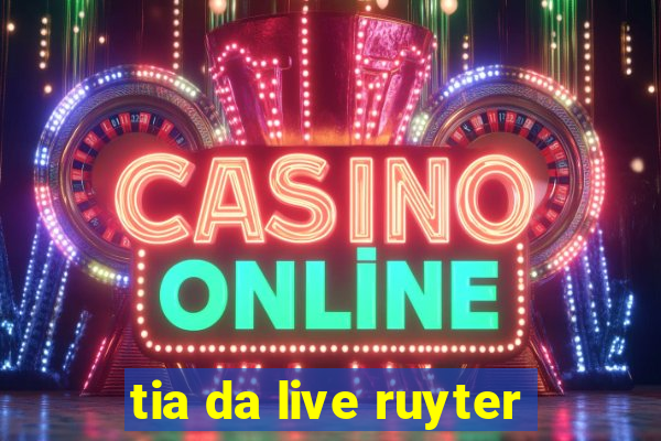 tia da live ruyter