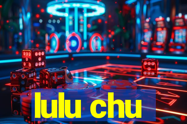 lulu chu