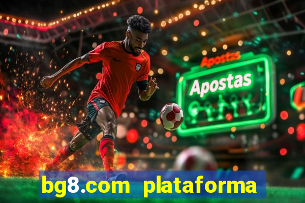 bg8.com plataforma paga mesmo