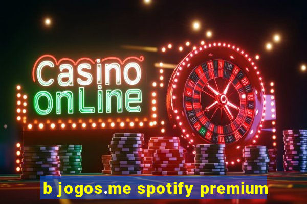 b jogos.me spotify premium