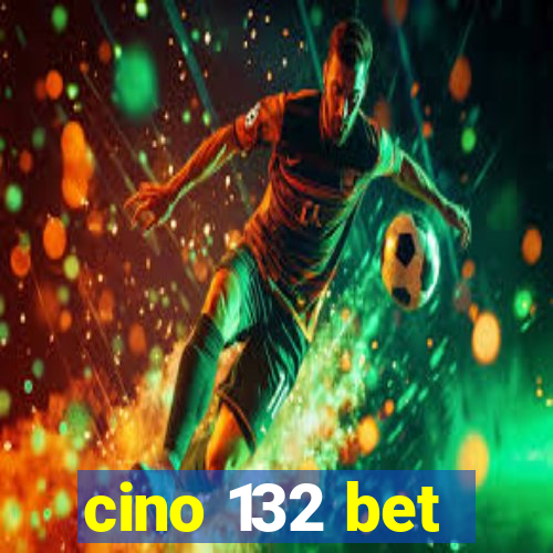 cino 132 bet