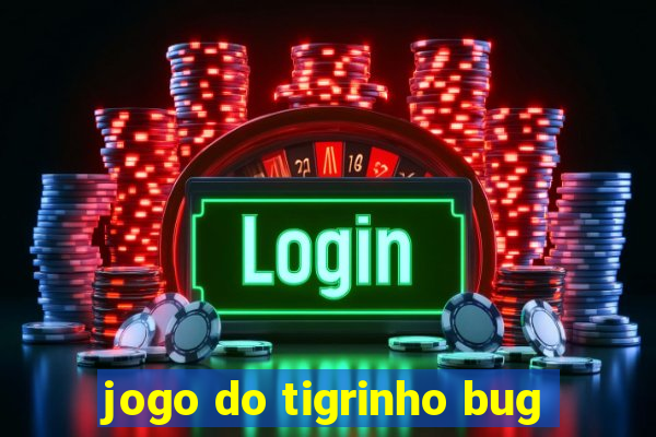 jogo do tigrinho bug