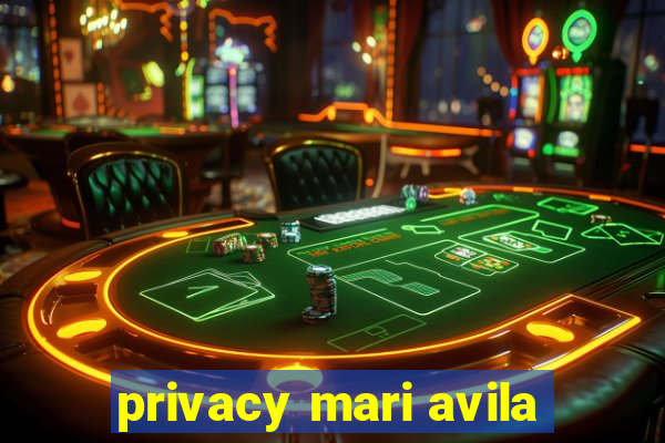 privacy mari avila