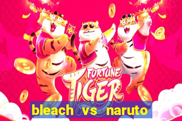 bleach vs naruto 2.6 jogos de luta