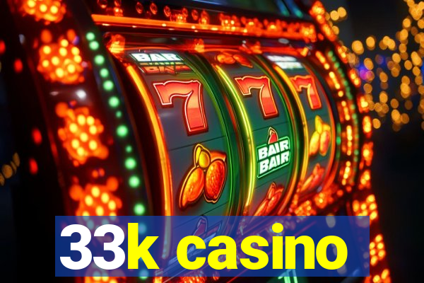 33k casino