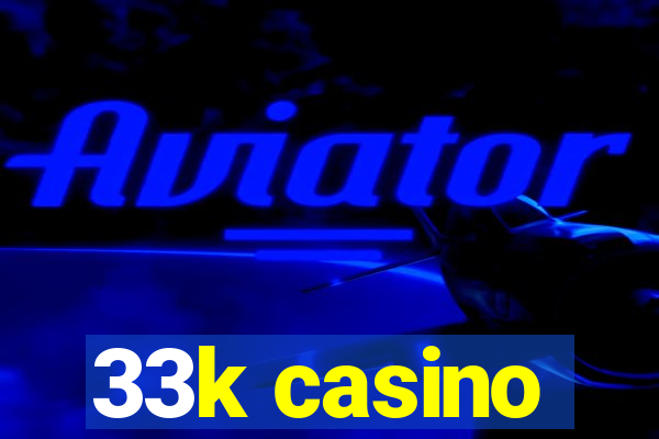 33k casino