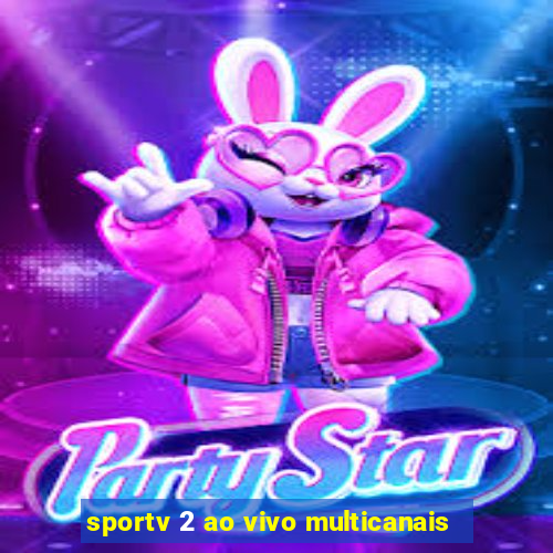 sportv 2 ao vivo multicanais