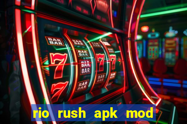 rio rush apk mod dinheiro infinito