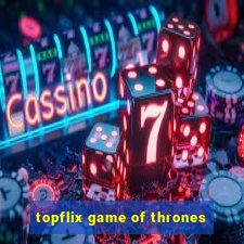 topflix game of thrones