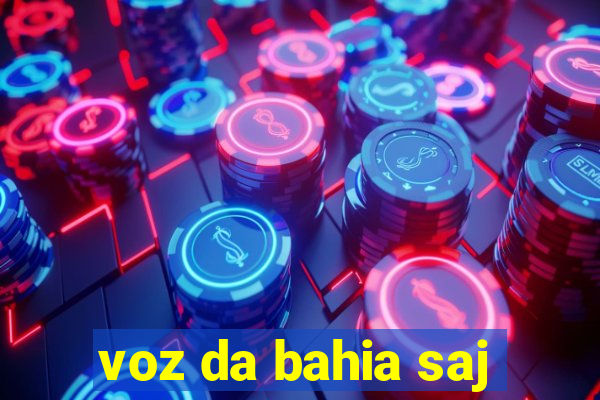 voz da bahia saj