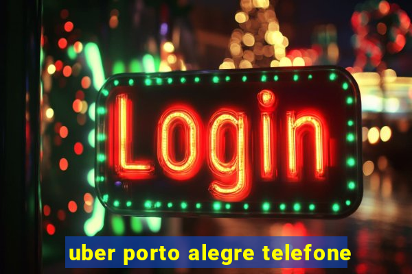 uber porto alegre telefone