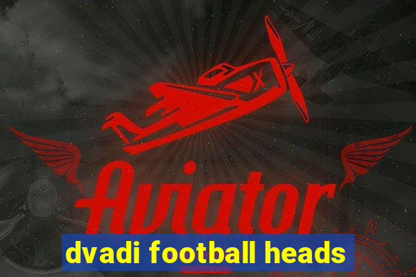 dvadi football heads