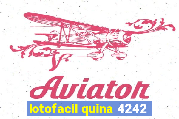 lotofacil quina 4242