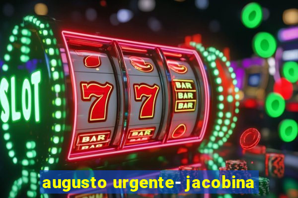 augusto urgente- jacobina