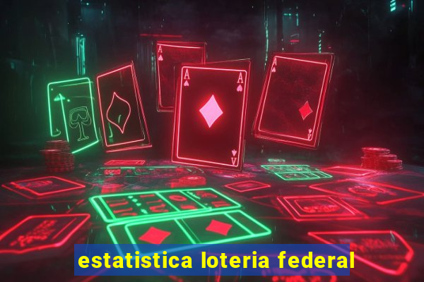 estatistica loteria federal