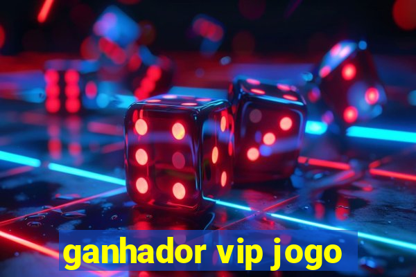 ganhador vip jogo