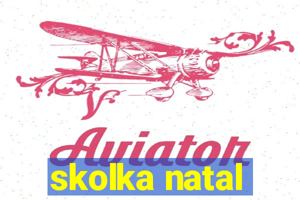 skolka natal