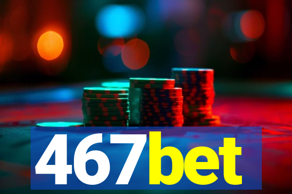 467bet