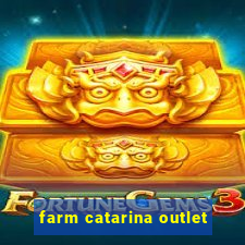 farm catarina outlet