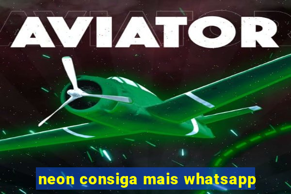 neon consiga mais whatsapp