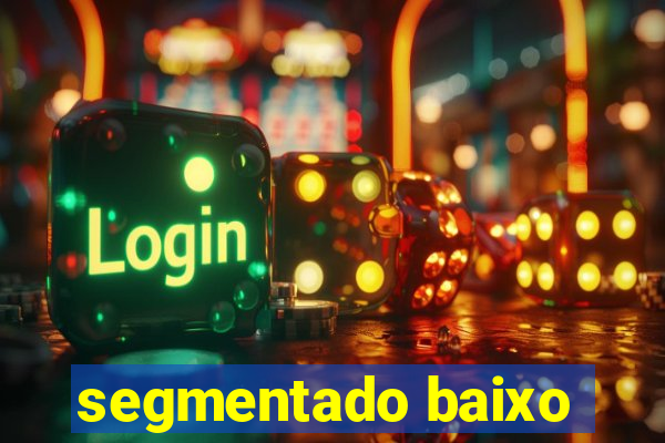 segmentado baixo