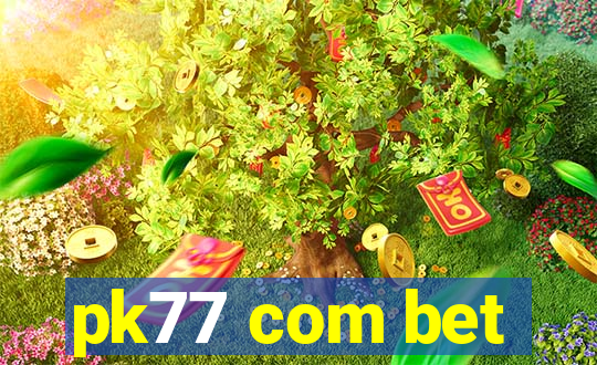 pk77 com bet