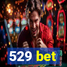 529 bet