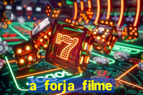 a forja filme completo dublado topflix