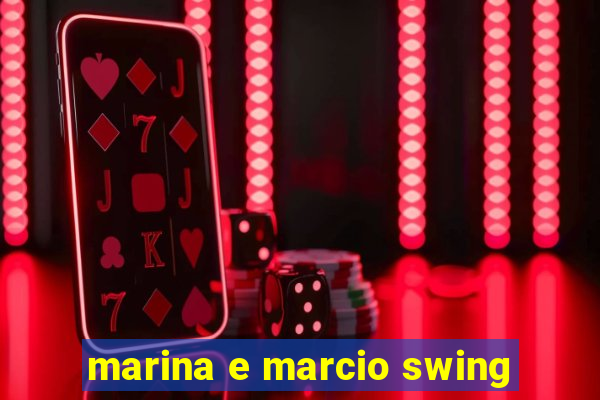 marina e marcio swing