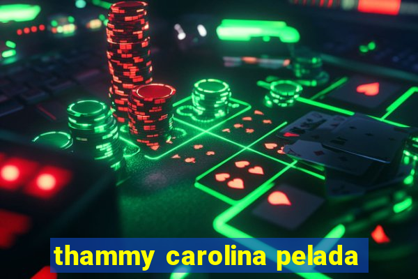 thammy carolina pelada